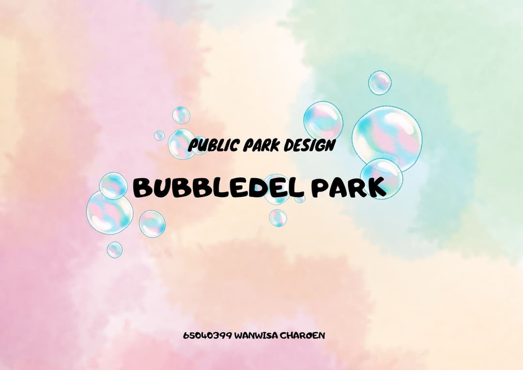 การออกแบบสวนสาธารณะ : Bubbledel Park