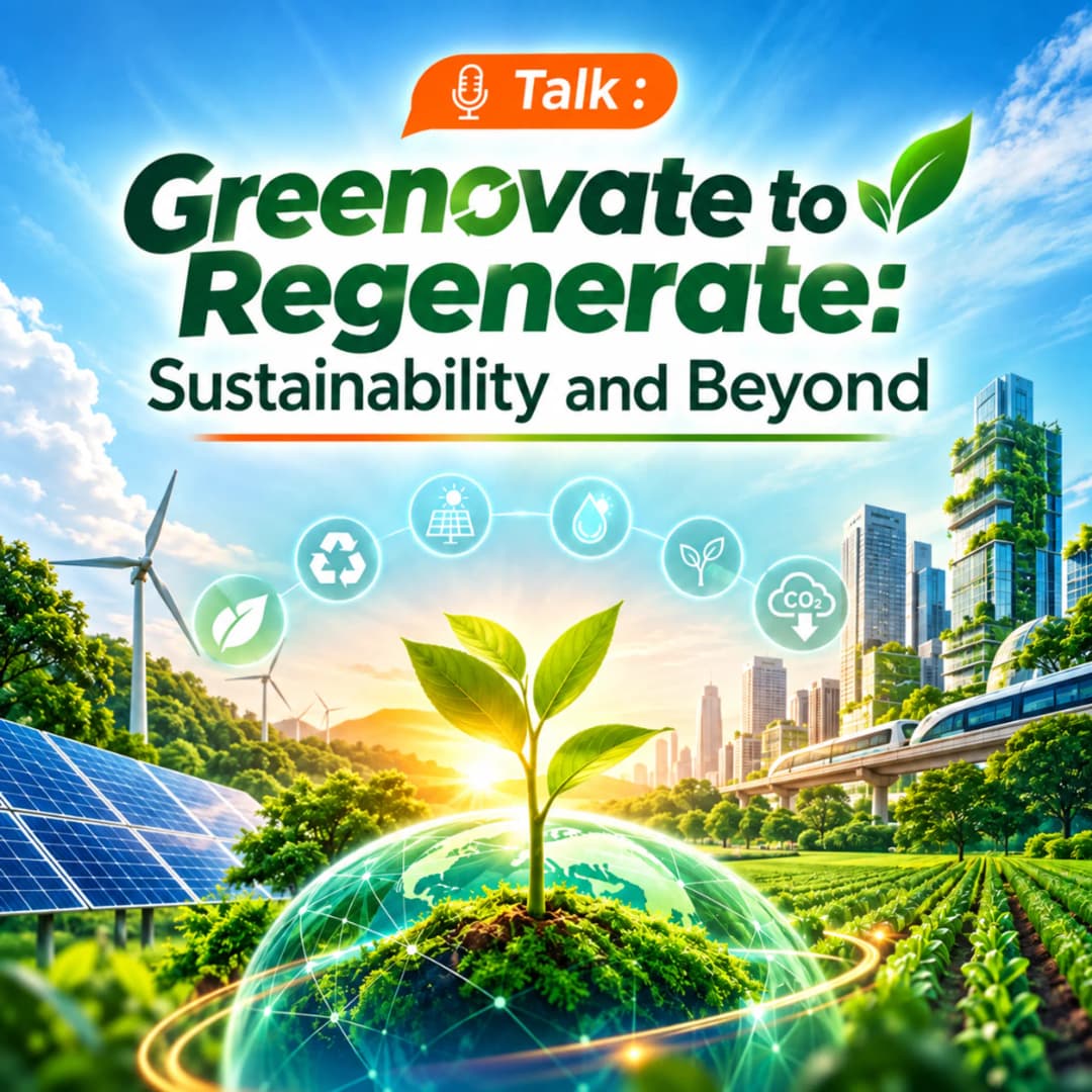 Talk : Greenovate to Regenerate: Sustainability and Beyond